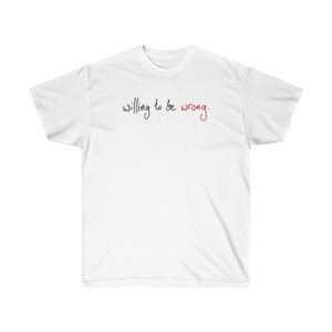 Willing To Be Wrong (t-shirt)